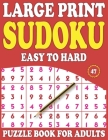Large Print Sudoku Puzzle Book For Adults: 47: Brain Game For Adults And Seniors-Easy To Hard Sudoku Puzzles-Large Print Sudoku Puzzle Book For Adults Cover Image