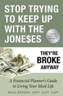 Stop Trying to Keep Up with the Joneses: They're Broke Anyway By Brad Berger Cover Image