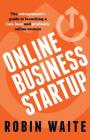 Online Business Startup - The entrepreneur's guide to launching a fast, lean and profitable online venture By Robin Waite Cover Image