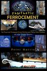 Fantastic Ferrocement: Fantastic Ferrocement: for Practical, Permanent Elven Architecture, Follies, Fairy Gardens and other Virtuous Ventures By Peter James Harris Cover Image