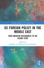 US Foreign Policy in the Middle East: From American Missionaries to the Islamic State (Routledge Studies in Us Foreign Policy) By Geoffrey F. Gresh (Editor), Tugrul Keskin (Editor) Cover Image
