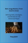 Mah Jongg Mastery: Refining Skills, Strategies, and Mindset for the Advanced Player Cover Image