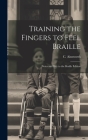 Training the Fingers to Feel Braille: Notes and Key to the Braille Edition Cover Image