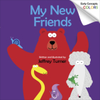 My New Friends: Early Concepts: Colors By Jeffrey Turner Cover Image