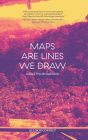 Maps Are Lines We Draw: A Road Trip Through Haiti By Allison Coffelt Cover Image
