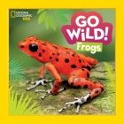Go Wild! Frogs By Alicia Klepeis Cover Image