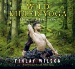 Wild Kilted Yoga: Flow and Feel Free By Finlay Wilson Cover Image