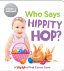 Who Says Hippity Hop?: A Highlights First Easter Book (Highlights Baby Mirror Board Books) Cover Image