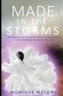 Made in the Storms: An Intriguing True Story of One Woman's Enduring Faith in God and the Favor She Found in His Sight By Monique Malone Cover Image
