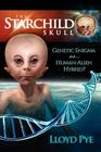 The Starchild Skull -- Genetic Enigma or Human-Alien Hybrid? By Lloyd Pye Cover Image