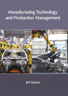 Manufacturing Technology and Production Management By Jeff Hansen (Editor) Cover Image