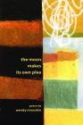 The Moon Makes Its Own Plea (American Poets Continuum) Cover Image