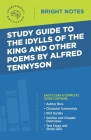 Study Guide to The Idylls of the King and Other Poems by Alfred Tennyson By Intelligent Education (Created by) Cover Image