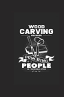 Woodcarving Because Punching People Is Frowned Upon Notebook By Nader Cover Image
