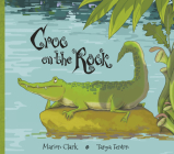 Croc on the Rock By Marion Clark, Tanya Fenton (Illustrator) Cover Image