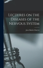 Lectures on the Diseases of the Nervous System By Jean Martin Charcot Cover Image