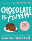 Chocolate Is Forever: Classic Cakes, Cookies, Pastries, Pies, Puddings, Candies, Confections, and More By Maida Heatter, David Lebovitz (Foreword by) Cover Image