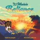 This is What Maisie Believes By Valerie Joseph, Michael Lariccia (Illustrator) Cover Image