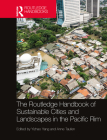 The Routledge Handbook of Sustainable Cities and Landscapes in the Pacific Rim By Yizhao Yang (Editor), Anne Taufen (Editor) Cover Image