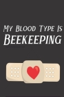 My Blood Type Is Beekeeping: Bee Notebook For Apiarists and Enthusiasts By Noteable Bees Cover Image