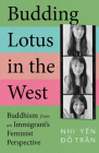 Budding Lotus in the West: Buddhism from an Immigrant's Feminist Perspective By Nhi Yến Đỗ Trần Cover Image