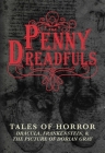 The Penny Dreadfuls: Tales of Horror: Dracula, Frankenstein, and The Picture of Dorian Gray By Bram Stoker, Mary Shelley, Oscar Wilde Cover Image