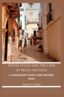 Travel Puglia 2023: THE LAND OF TRULLI AND WINE: A Comprehensive Guide to Italy's Best-Kept Secret By James C. Parker Cover Image
