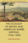 The Ecology of British and American Empire Writing, 1704-1894 (Edinburgh Critical Studies in Atlantic Literatures and Cultu) Cover Image