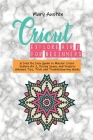 Cricut explore air 2 For beginners: A Step By Step Guide to Master Cricut Explore Air 2, Design Space, and Projects Advance Tips, Trick and Troublesho By Mary Austen Cover Image