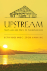 Upstream: Trust Lands and Power on the Feather River By Beth Rose Middleton Manning Cover Image
