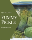 150 Yummy Pickle Recipes: The Yummy Pickle Cookbook for All Things Sweet and Wonderful! By Johnie Travis Cover Image