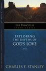 Exploring the Depths of God?s Love (Life Principles Study) By Charles F. Stanley Cover Image