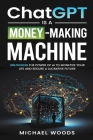 ChatGPT Is a Money-Making Machine By Michael Woods Cover Image