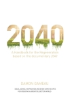 2040: A Handbook for the Regeneration: Based on the Documentary 2040 By Damon Gameau, Paul Hawken (Foreword by) Cover Image