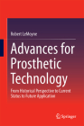Advances for Prosthetic Technology: From Historical Perspective to Current Status to Future Application By Robert Lemoyne Cover Image