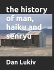 The history of man, haiku and senryu Cover Image