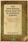 The Apocryphal Adam and Eve in Medieval Europe: Vernacular Translations and Adaptations of the Vita Adae Et Evae By Brian Murdoch Cover Image