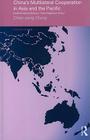 China's Multilateral Co-operation in Asia and the Pacific: Institutionalizing Beijing's 'Good Neighbour Policy' (Politics in Asia) By Chien-Peng Chung Cover Image