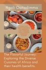 The Flavorful Journey: Exploring the Diverse Cuisines of Africa and Their Health Benefits. By Ngoli Ositadimma Cover Image