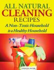 All Natural Cleaning Recipes: A Non-Toxic Household is a Healthy Household Cover Image