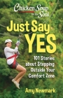 Chicken Soup for the Soul: Just Say Yes: 101 Stories about Stepping Outside Your Comfort Zone Cover Image