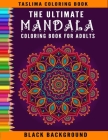 The Ultimate Mandala Coloring Book For Adults: An Adult Coloring Book Featuring 300 of the World's Most Beautiful Mandalas for Stress Relief and Relax Cover Image