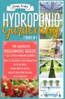 Hydroponic Gardening: 2 in 1: The Absolute Beginners Guide+21 Little Known Secrets. How To Increase Your Production Up To 10 Times, Saving 9 Cover Image