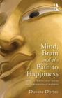 Mind, Brain and the Path to Happiness: A Guide to Buddhist Mind Training and the Neuroscience of Meditation By Dusana Dorjee Cover Image