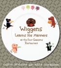 Wiggens Learns His Manners at the Four Seasons Restaurant By Leslie McGuirk, Alex Von Bidder, Leslie McGuirk (Illustrator) Cover Image