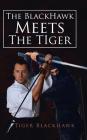 The BlackHawk Meets the Tiger By Tiger Blackhawk Cover Image