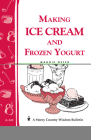 Making Ice Cream and Frozen Yogurt: Storey's Country Wisdom Bulletin A-142 (Storey Country Wisdom Bulletin) By Maggie Oster Cover Image