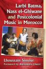 Larbi Batma, Nass el-Ghiwane and Postcolonial Music in Morocco Cover Image