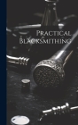 Practical Blacksmithing By Anonymous Cover Image