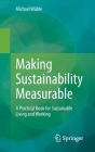 Making Sustainability Measurable: A Practical Book for Sustainable Living and Working By Michael Wühle Cover Image
